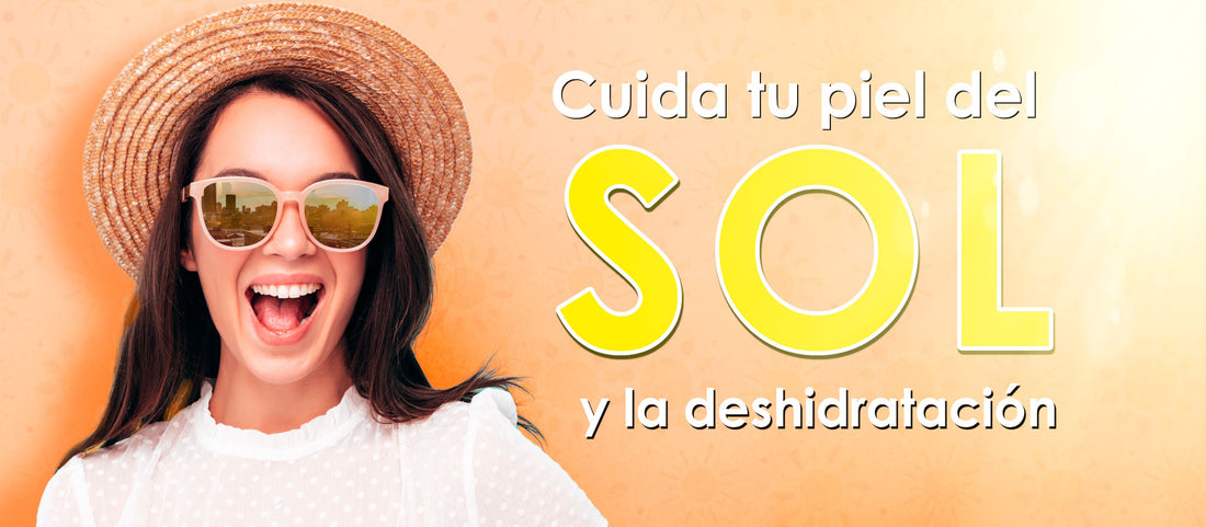 Cuida tu piel del Sol y la Deshidratación
